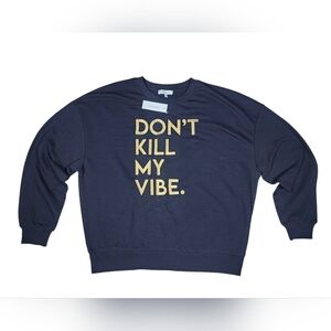 Francesca's Collection Don't Kill My Vibe Crewneck Sweatshirt NWT